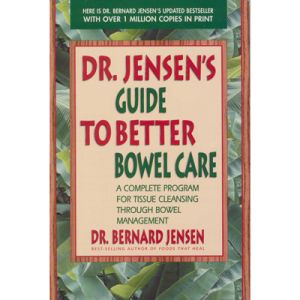 Dr. Jensen's Guide To Better Bowel Care